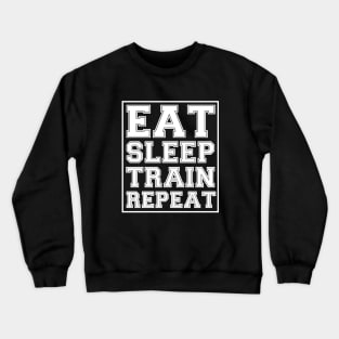 Eat Sleep Train Repeat Crewneck Sweatshirt